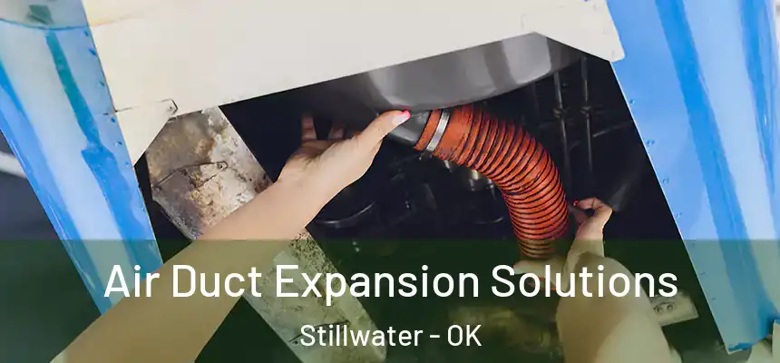  Air Duct Expansion Solutions Stillwater - OK