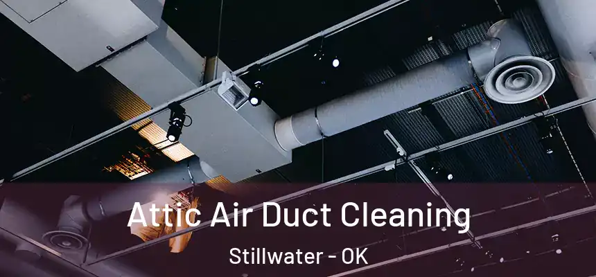  Attic Air Duct Cleaning Stillwater - OK
