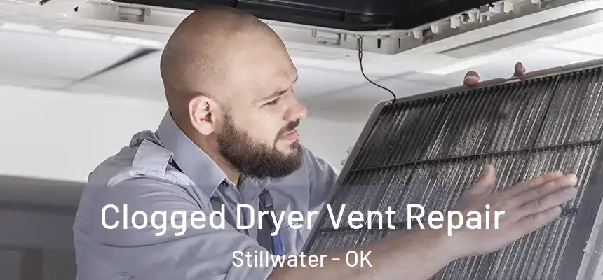  Clogged Dryer Vent Repair Stillwater - OK