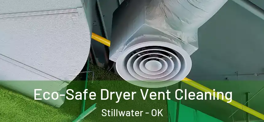  Eco-Safe Dryer Vent Cleaning Stillwater - OK
