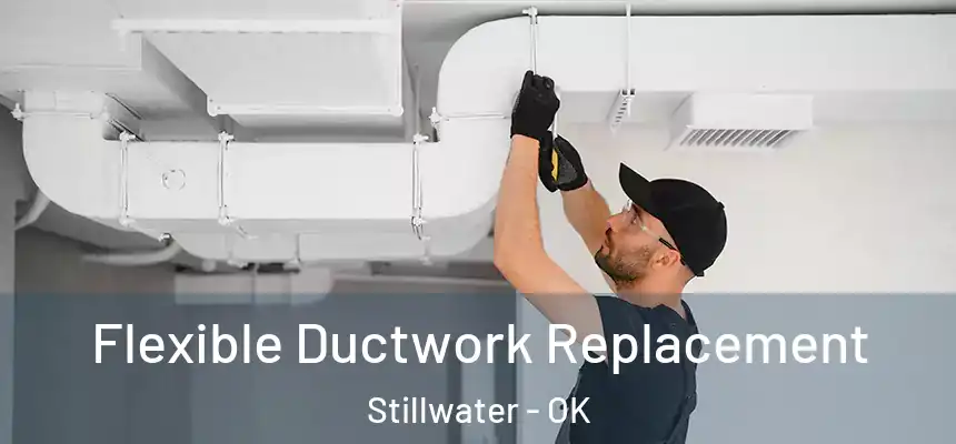  Flexible Ductwork Replacement Stillwater - OK