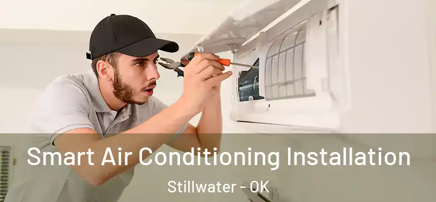  Smart Air Conditioning Installation Stillwater - OK