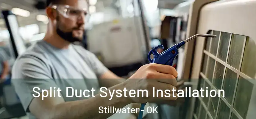  Split Duct System Installation Stillwater - OK