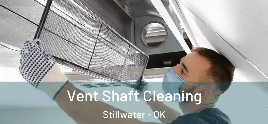 Vent Shaft Cleaning Stillwater - OK